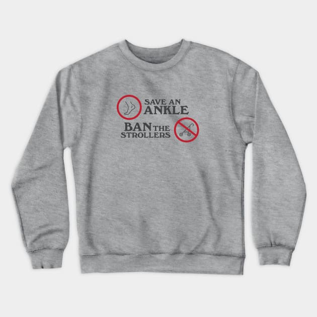 Save an Ankle. Ban the strollers Crewneck Sweatshirt by Heyday Threads